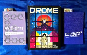 Drome by Jesse Lonergan (2025) hardcover, along with Ethics and the Limits of Philosophy by Bernard Williams (1985, 1993) and Utilitarianism For & Against by J.J.C. Smart and Bernard Williams (1973, 2008).